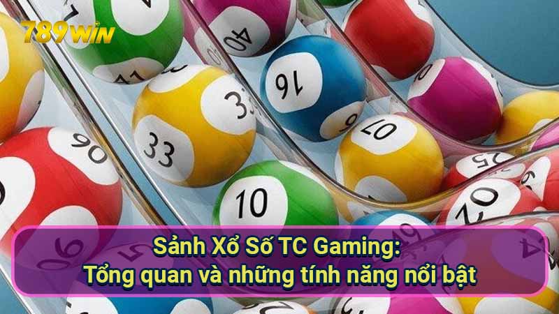 Sảnh Xổ Số TC Gaming: Hướng dẫn & Kinh nghiệm chơi hiệu quả 5 sanh-xo-so-tc-gaming:-tong-quan-va-nhung-tinh-nang-noi-bat