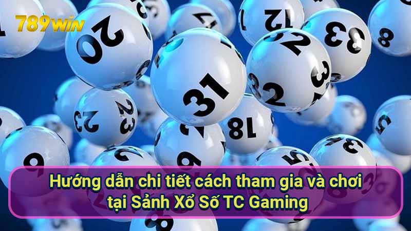 Sảnh Xổ Số TC Gaming: Hướng dẫn & Kinh nghiệm chơi hiệu quả 6 huong-dan-chi-tiet-cach-tham-gia-va-choi-tai-sanh-xo-so-tc-gaming