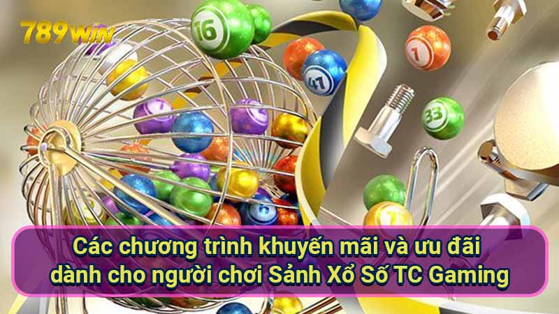Sảnh Xổ Số TC Gaming: Hướng dẫn & Kinh nghiệm chơi hiệu quả 7 cac-chuong-trinh-khuyen-mai-va-uu-dai-danh-cho-nguoi-choi-sanh-xo-so-tc-gaming