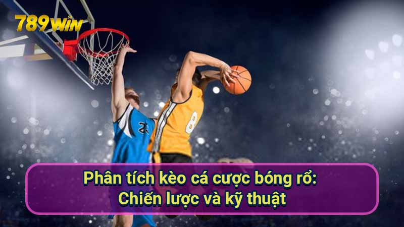 Chiến Thắng Cá Cược Bóng Rổ: Kỹ Thuật & Chiến Lược 5 phan-tich-keo-ca-cuoc-bong-ro:-chien-luoc-va-ky-thuat