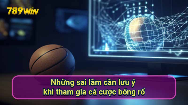 Chiến Thắng Cá Cược Bóng Rổ: Kỹ Thuật & Chiến Lược 7 nhung-sai-lam-can-luu-y-khi-tham-gia-ca-cuoc-bong-ro